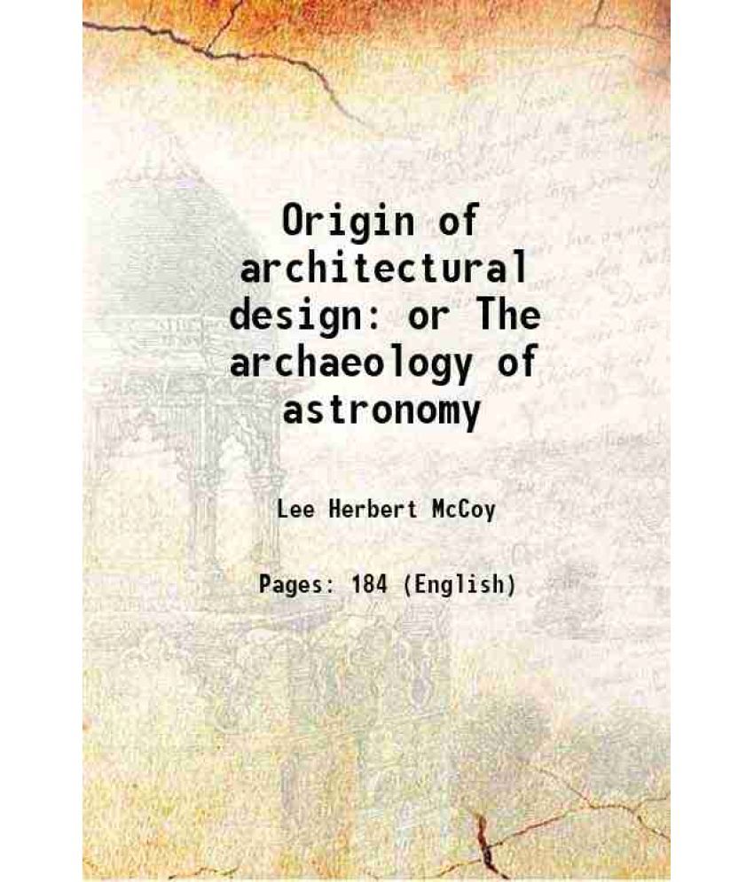     			Origin of architectural design or The archaeology of astronomy 1912 [Hardcover]