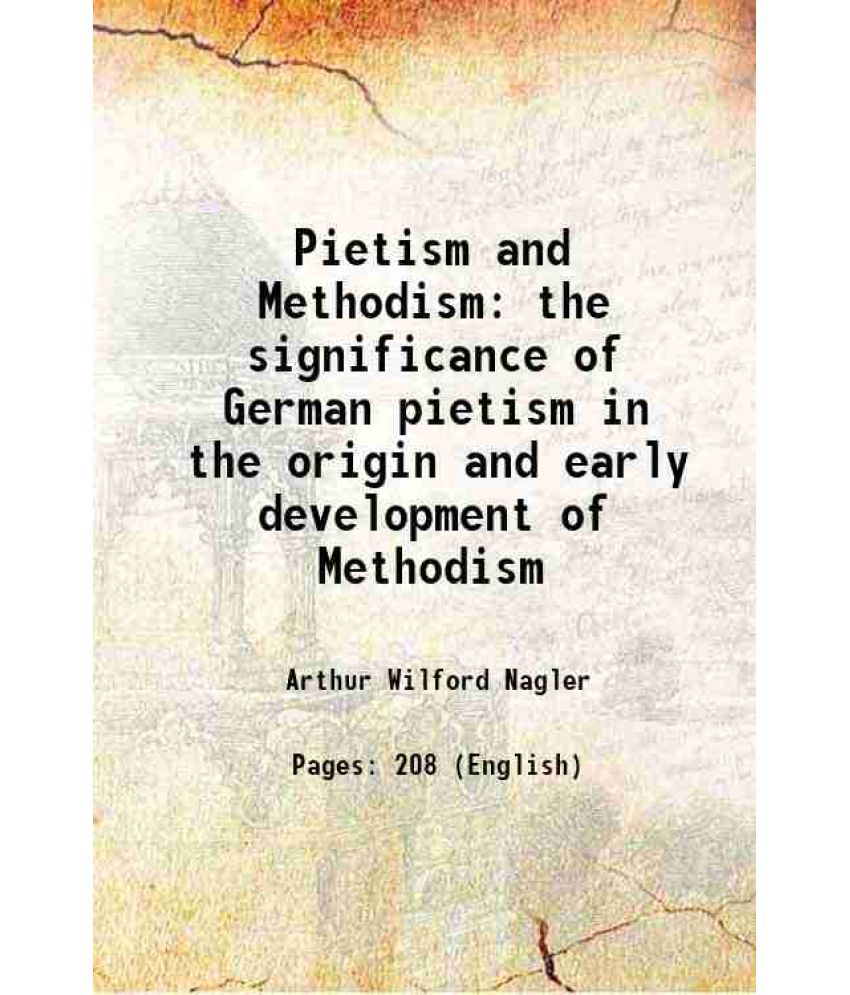     			Pietism and Methodism the significance of German pietism in the origin and early development of Methodism 1918 [Hardcover]