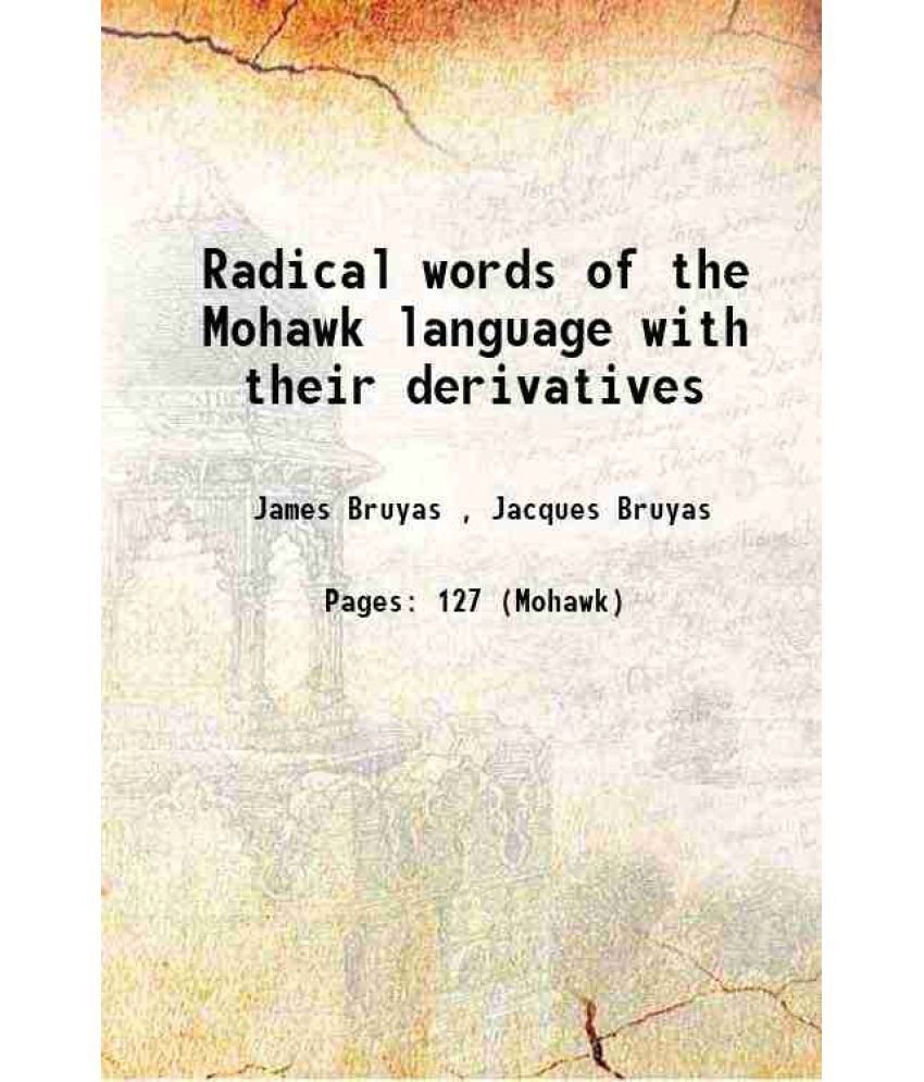     			Radical words of the Mohawk language with their derivatives 1862 [Hardcover]