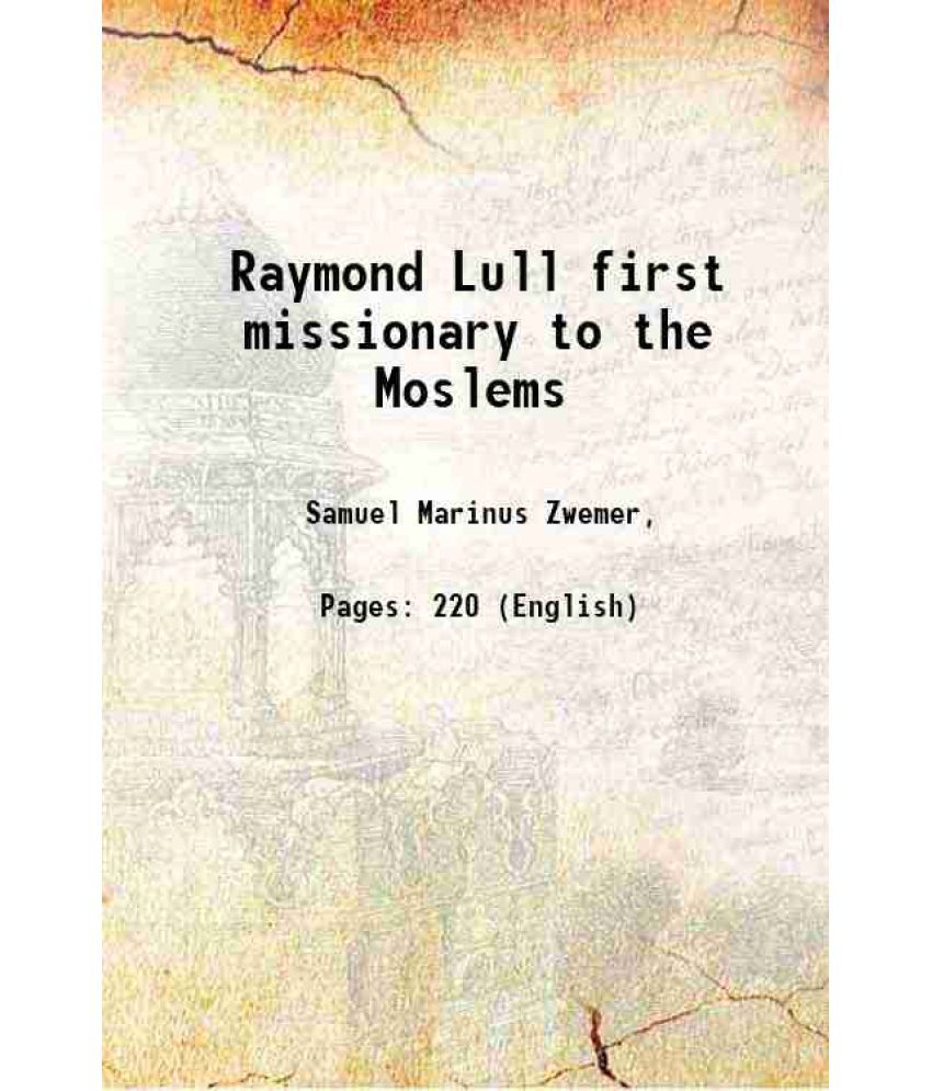     			Raymond Lull first missionary to the Moslems 1902 [Hardcover]