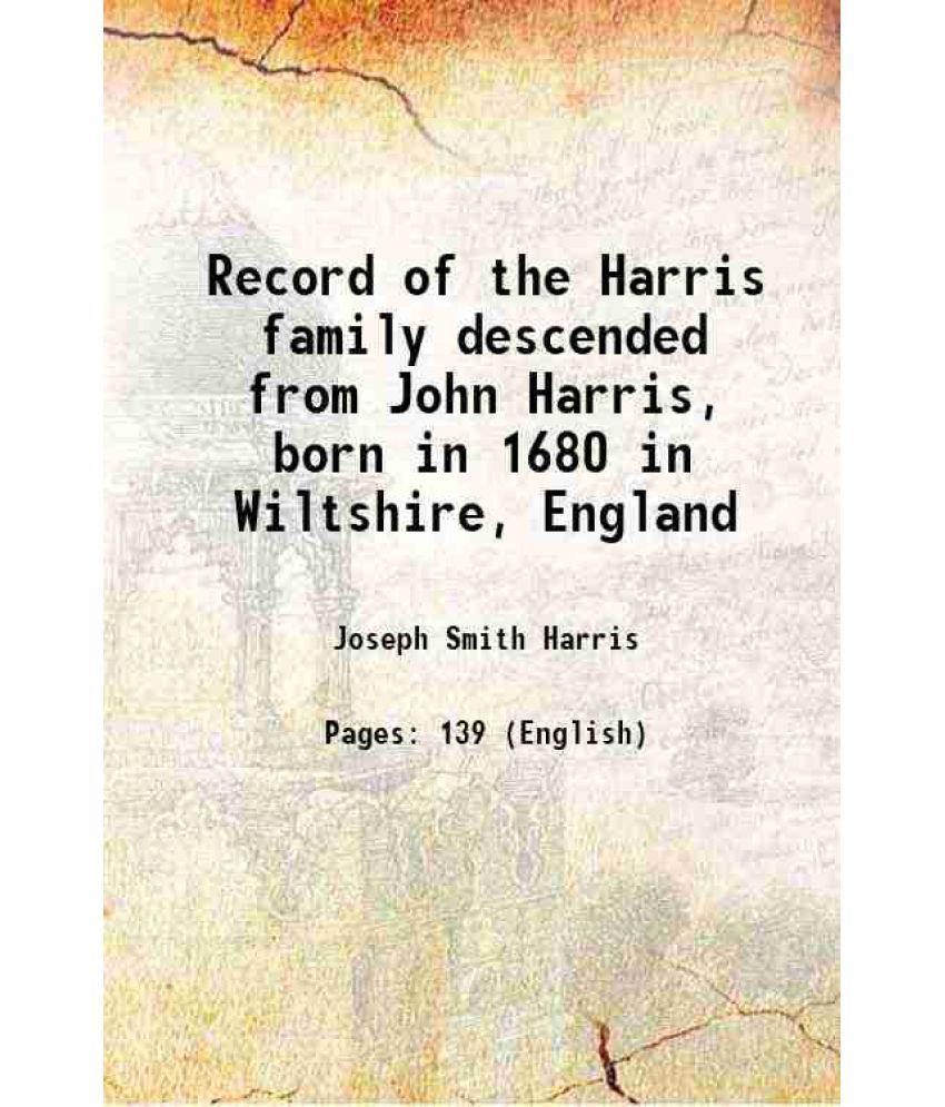     			Record of the Harris family descended from John Harris, born in 1680 in Wiltshire, England 1903 [Hardcover]