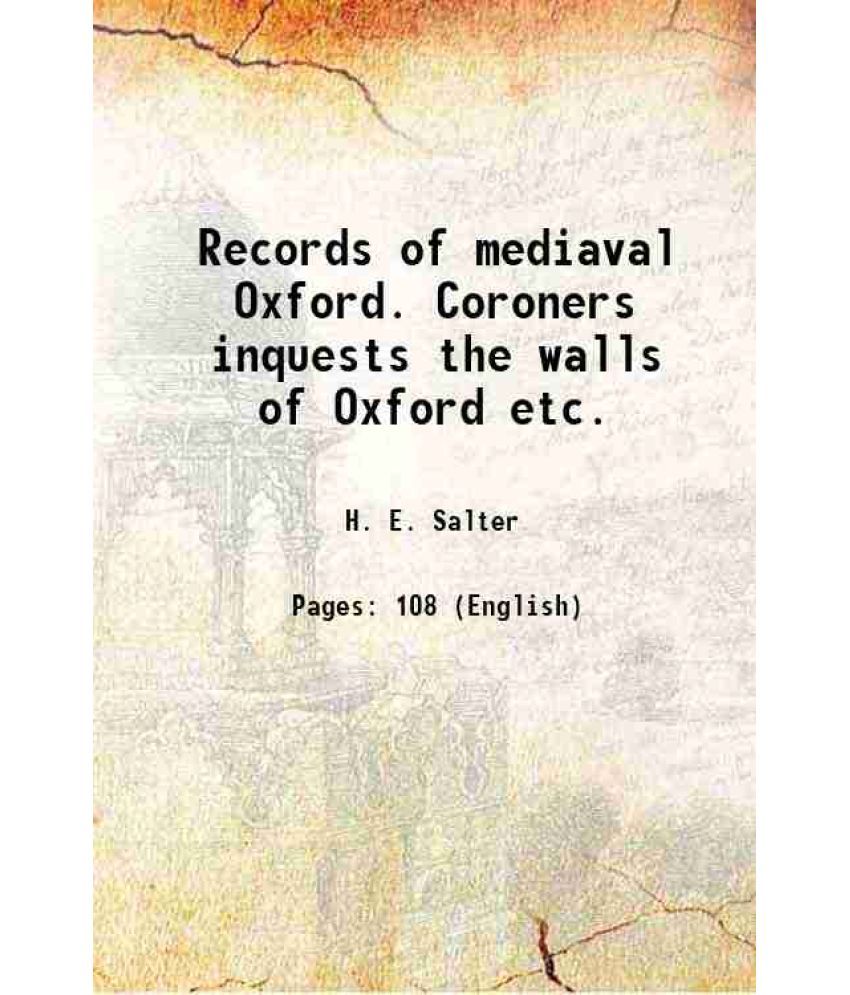     			Records of mediaval Oxford. Coroners inquests the walls of Oxford etc. 1912 [Hardcover]