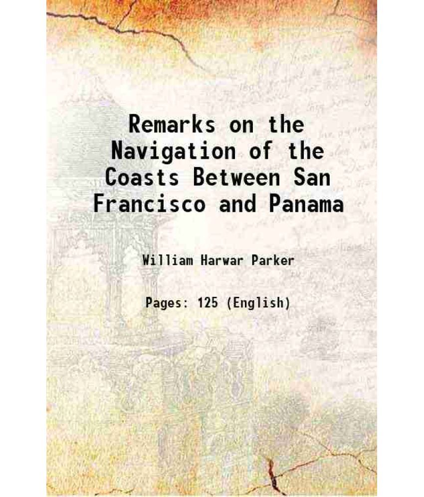     			Remarks on the Navigation of the Coasts Between San Francisco and Panama 1871 [Hardcover]