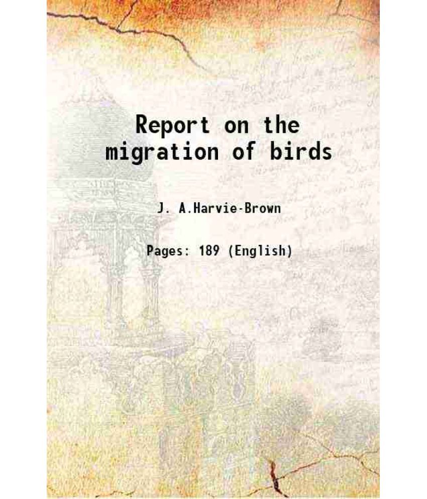     			Report on the migration of birds Volume 9th (1887) 1889 [Hardcover]