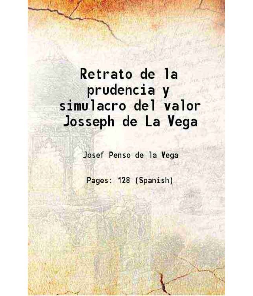     			Retrato de la prudencia y simulacro del valor Josseph de La Vega 1690 [Hardcover]