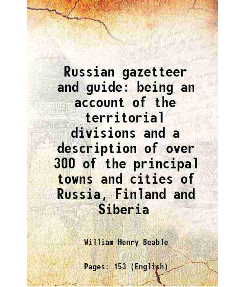     			Russian gazetteer and guide being an account of the territorial divisions and a description of over 300 of the principal towns and cities [Hardcover]
