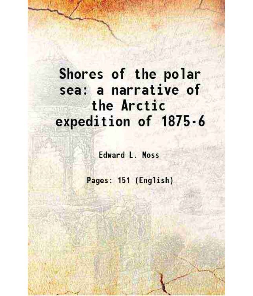     			Shores of the polar sea a narrative of the Arctic expedition of 1875-6 1878 [Hardcover]