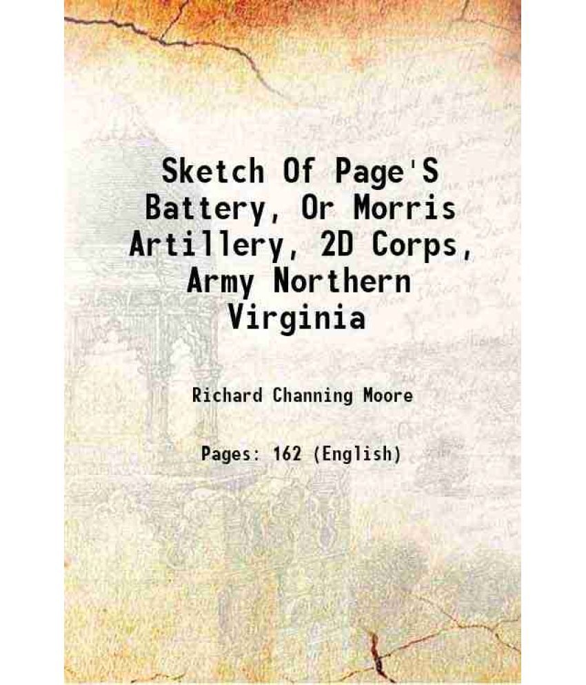     			Sketch Of Page'S Battery, Or Morris Artillery, 2D Corps, Army Northern Virginia 1885 [Hardcover]