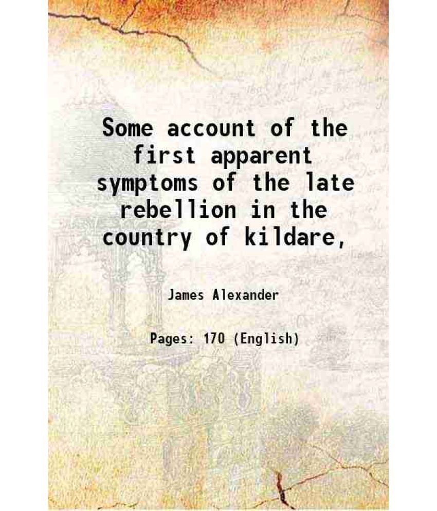     			Some account of the first apparent symptoms of the late rebellion in the country of kildare, 1800 [Hardcover]