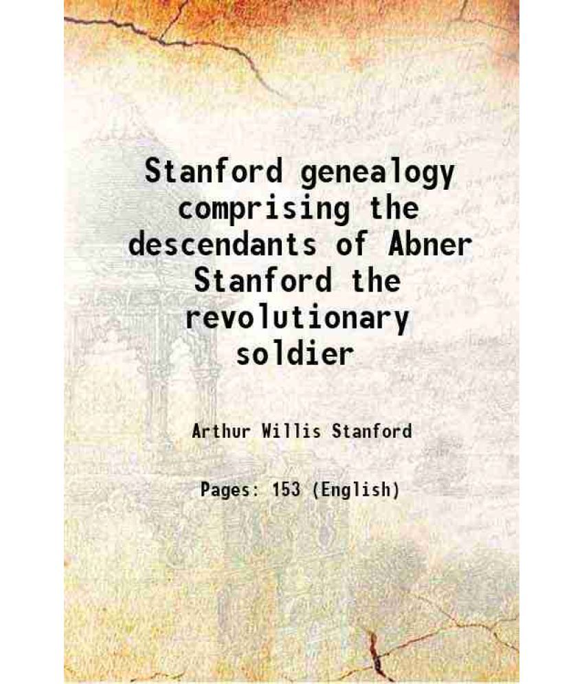     			Stanford genealogy comprising the descendants of Abner Stanford the revolutionary soldier 1906 [Hardcover]