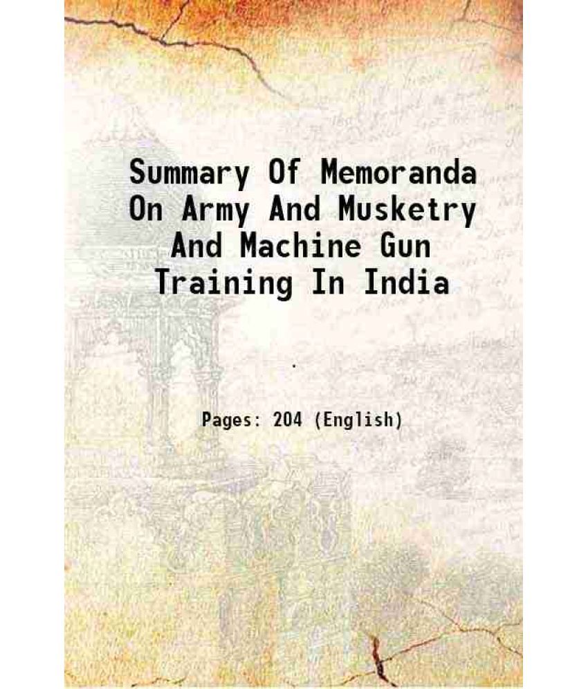     			Summary Of Memoranda On Army And Musketry And Machine Gun Training In India 1920 [Hardcover]