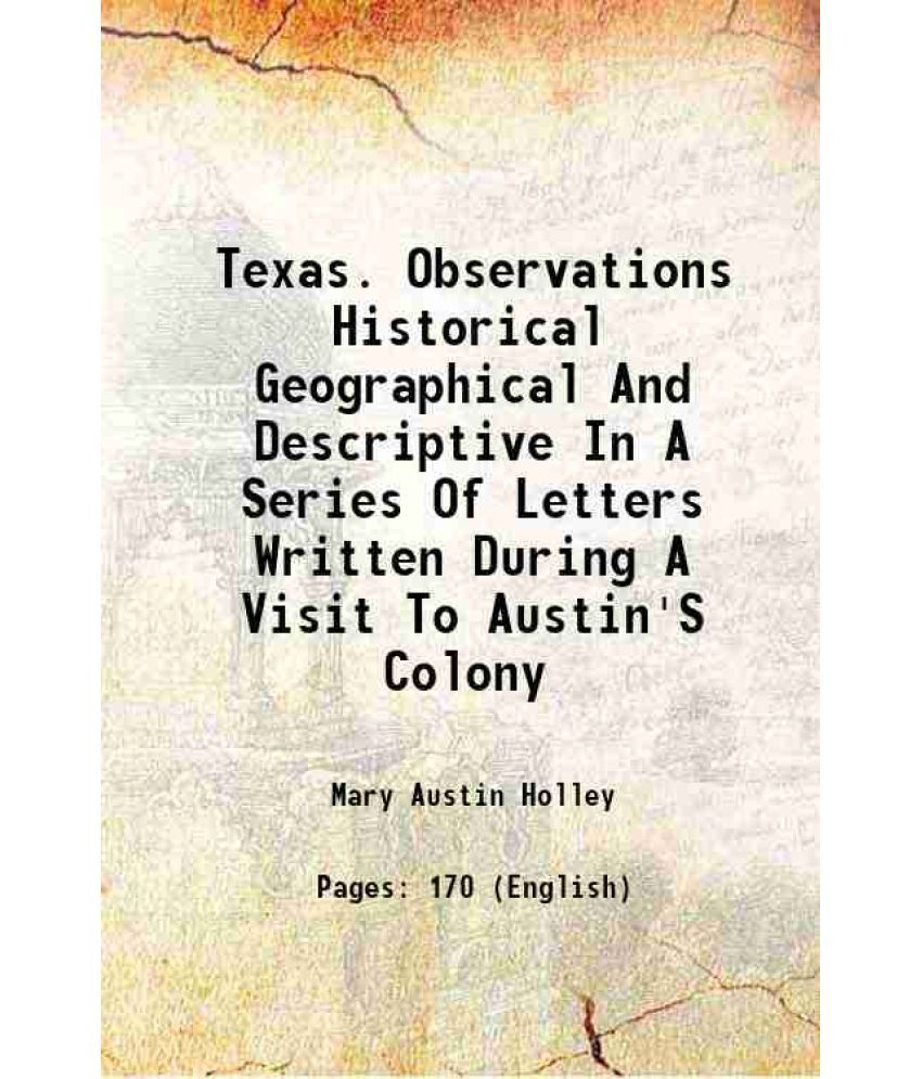     			Texas. Observations Historical Geographical And Descriptive In A Series Of Letters Written During A Visit To Austin'S Colony 1833 [Hardcover]