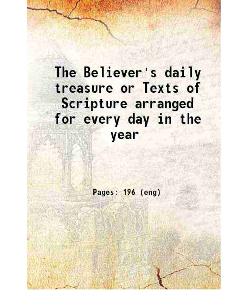     			The Believer's daily treasure or Texts of Scripture arranged for every day in the year 1800 [Hardcover]