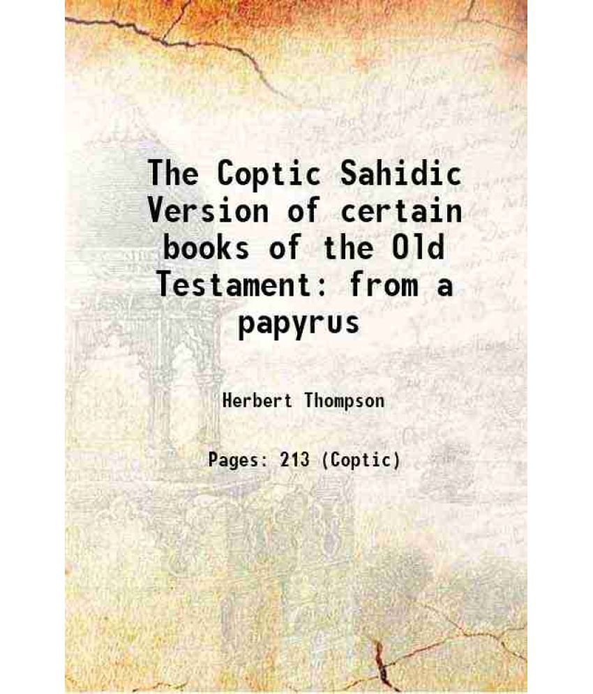     			The Coptic Sahidic Version of certain books of the Old Testament from a papyrus 1908 [Hardcover]