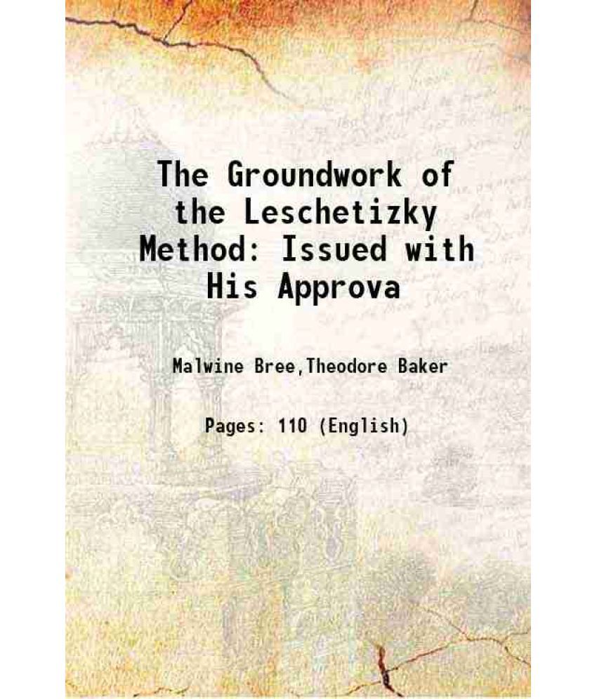     			The Groundwork of the Leschetizky Method Issued with His Approva 1903 [Hardcover]