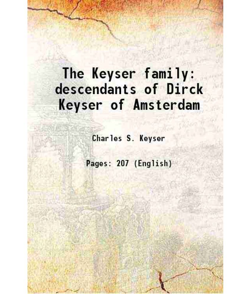     			The Keyser family descendants of Dirck Keyser of Amsterdam 1889 [Hardcover]