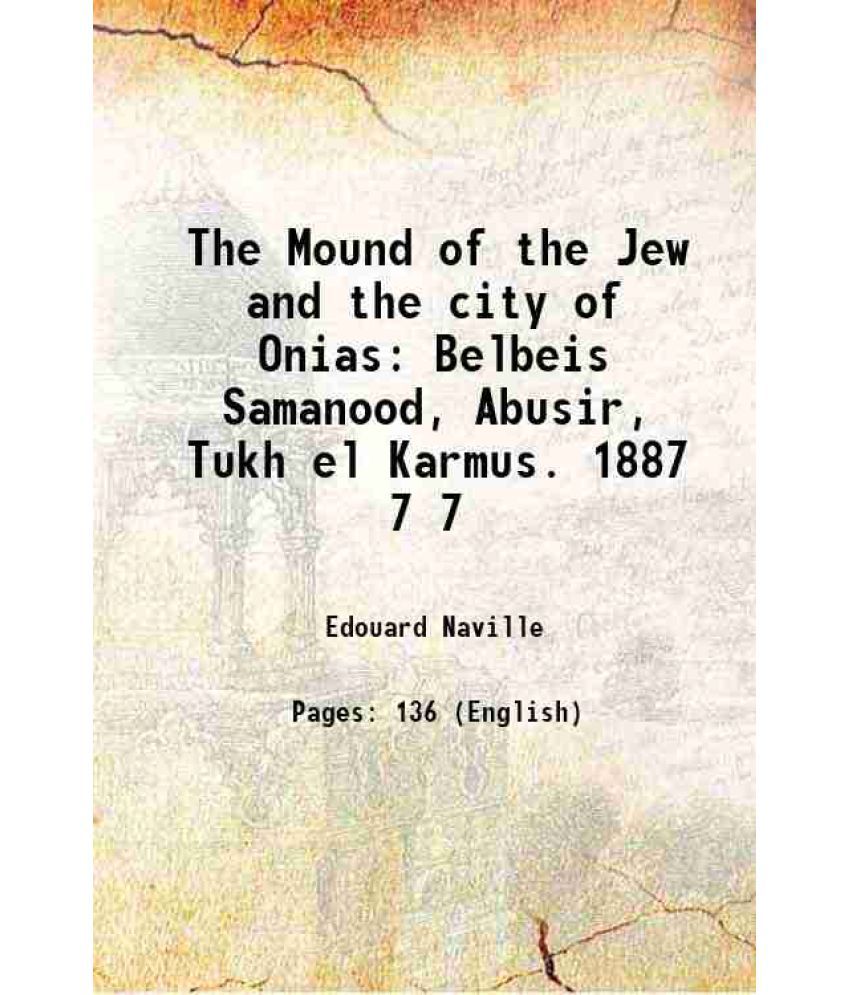     			The Mound of the Jew and the city of Onias Belbeis Samanood, Abusir, Tukh el Karmus. 1887 Volume 7 1890 [Hardcover]