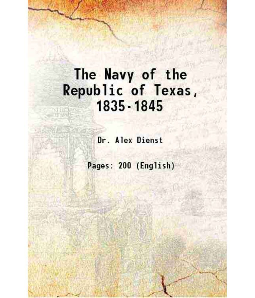     			The Navy of the Republic of Texas, 1835-1845 1909 [Hardcover]