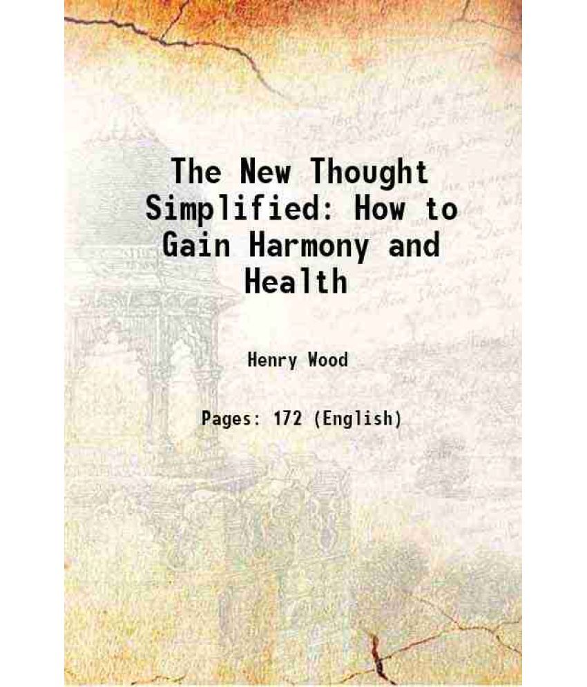     			The New Thought Simplified: How to Gain Harmony and Health 1903 [Hardcover]