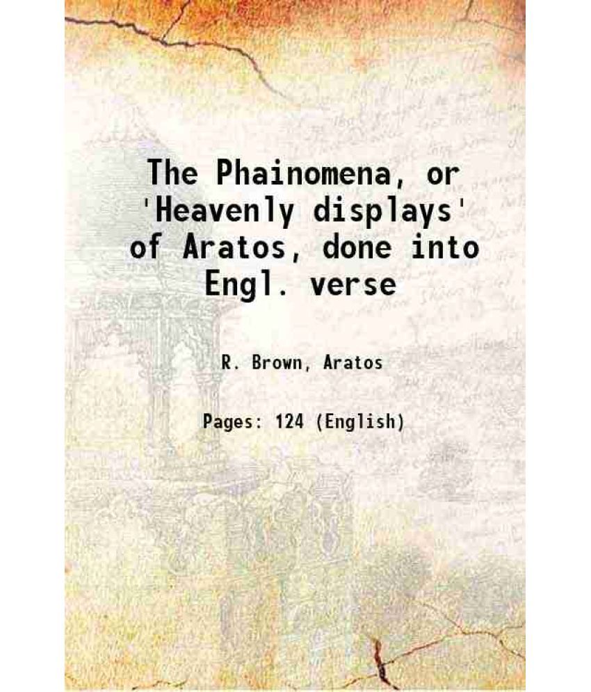     			The Phainomena, or 'Heavenly displays' of Aratos, done into Engl. verse 1885 [Hardcover]