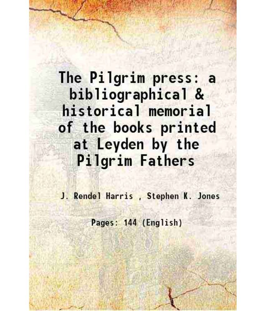     			The Pilgrim press a bibliographical & historical memorial of the books printed at Leyden by the Pilgrim Fathers 1922 [Hardcover]