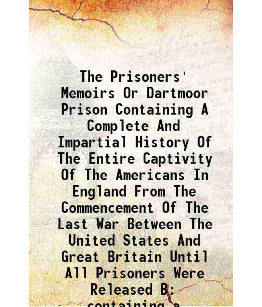     			The Prisoners' Memoirs Or Dartmoor Prison Containing A Complete And Impartial History Of The Entire Captivity Of The Americans In England [Hardcover]