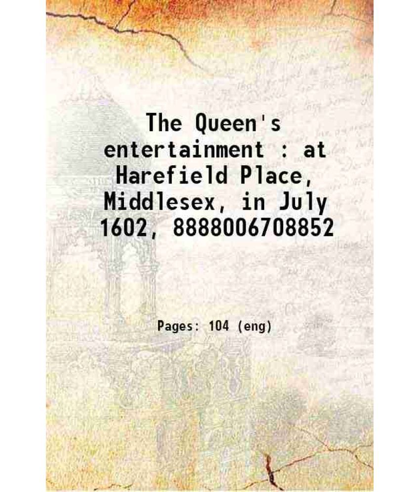     			The Queen's entertainment : at Harefield Place, Middlesex, in July 1602, with some particulars relative to several earlier visits at Losel [Hardcover]