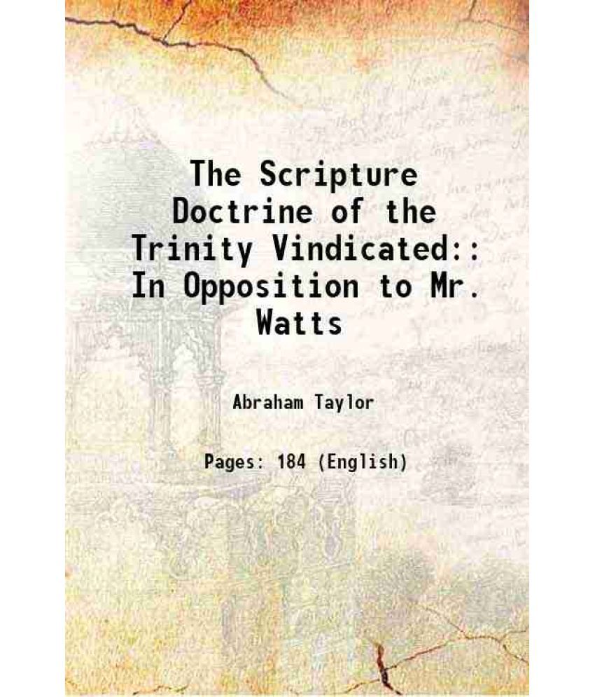     			The Scripture Doctrine of the Trinity Vindicated: In Opposition to Mr. Watts 1728 [Hardcover]