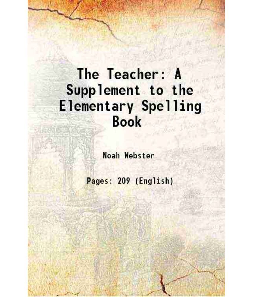     			The Teacher A Supplement to the Elementary Spelling Book 1837 [Hardcover]