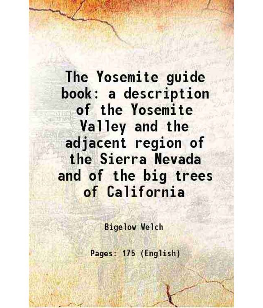     			The Yosemite guide book a description of the Yosemite Valley and the adjacent region of the Sierra Nevada and of the big trees of Californ [Hardcover]