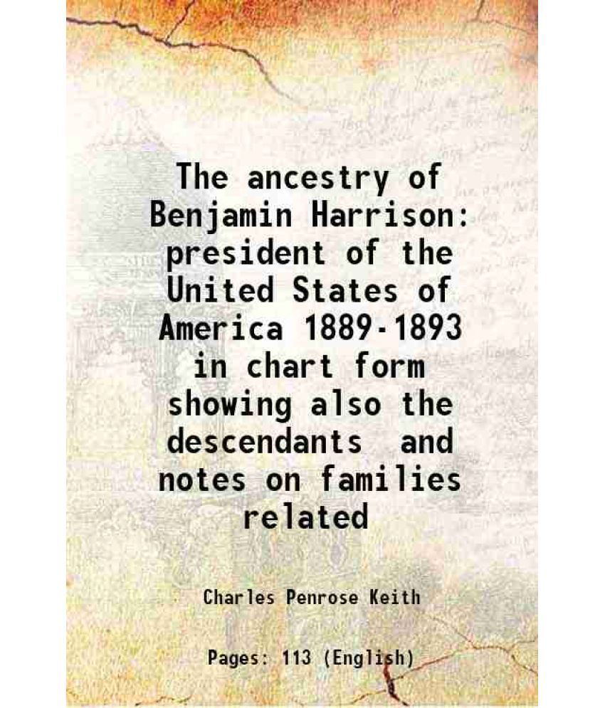    			The ancestry of Benjamin Harrison president of the United States of America 1889-1893 in chart form showing also the descendants and notes [Hardcover]