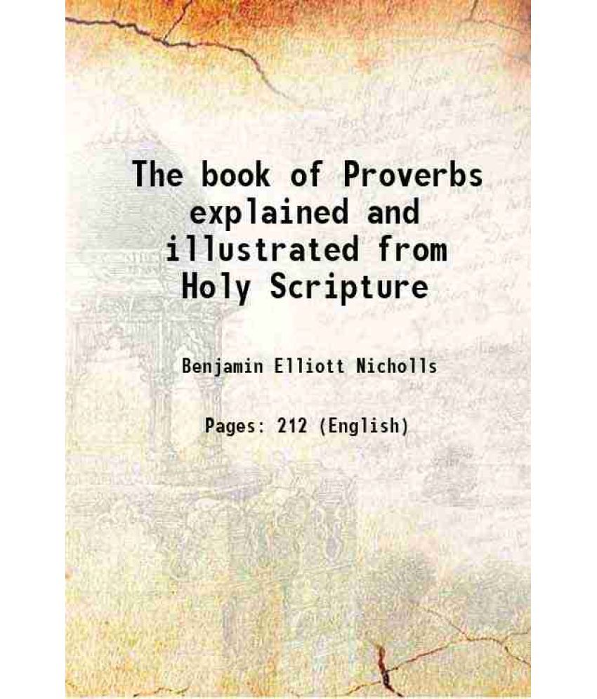     			The book of Proverbs explained and illustrated from Holy Scripture 1842 [Hardcover]