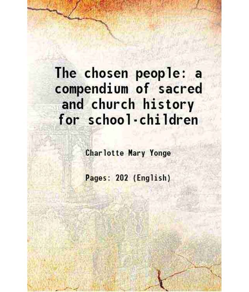     			The chosen people a compendium of sacred and church history for school-children 1874 [Hardcover]