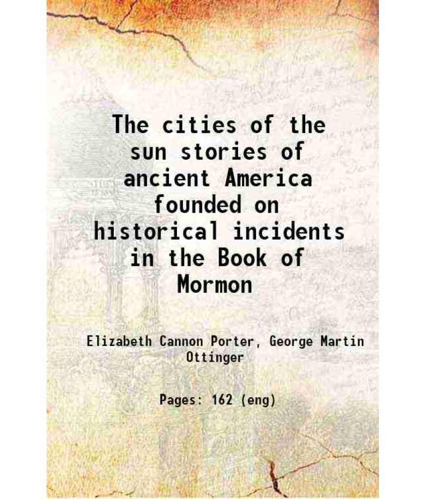     			The cities of the sun stories of ancient America founded on historical incidents in the Book of Mormon 1911 [Hardcover]