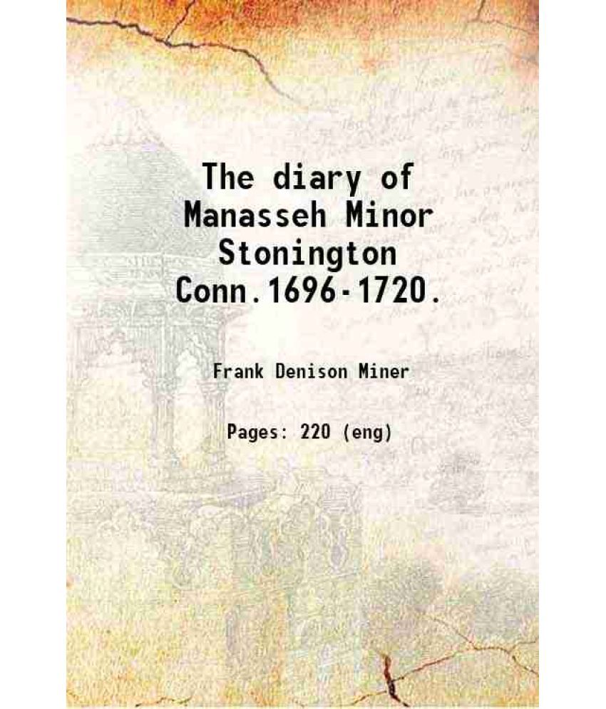     			The diary of Manasseh Minor Stonington Conn.1696-1720. 1915 [Hardcover]