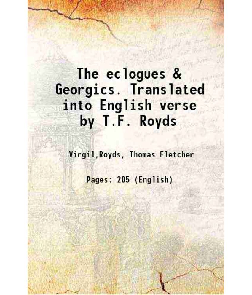     			The eclogues & Georgics. Translated into English verse by T.F. Royds [Hardcover]