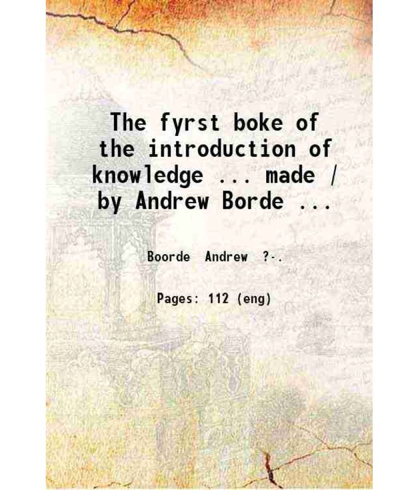     			The fyrst boke of the introduction of knowledge 1562 [Hardcover]