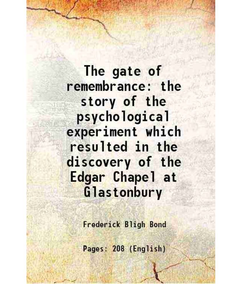     			The gate of remembrance the story of the psychological experiment which resulted in the discovery of the Edgar Chapel at Glastonbury 1920 [Hardcover]