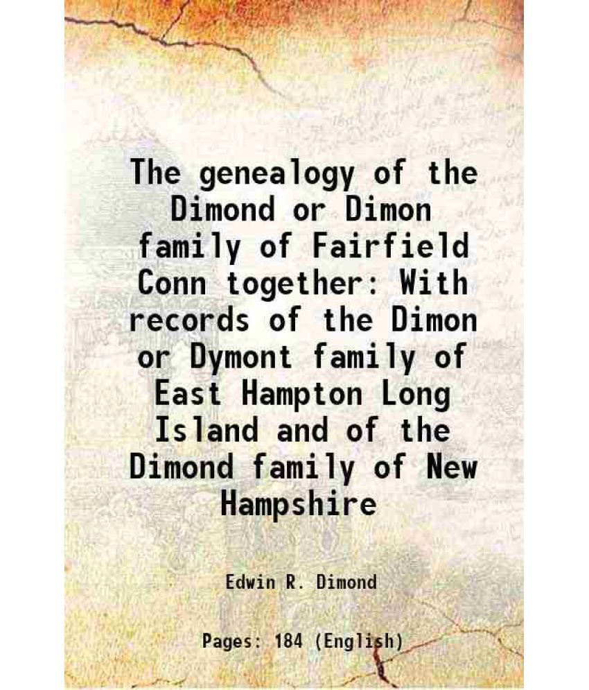     			The genealogy of the Dimond or Dimon family of Fairfield Conn together With records of the Dimon or Dymont family of East Hampton Long Isl [Hardcover]