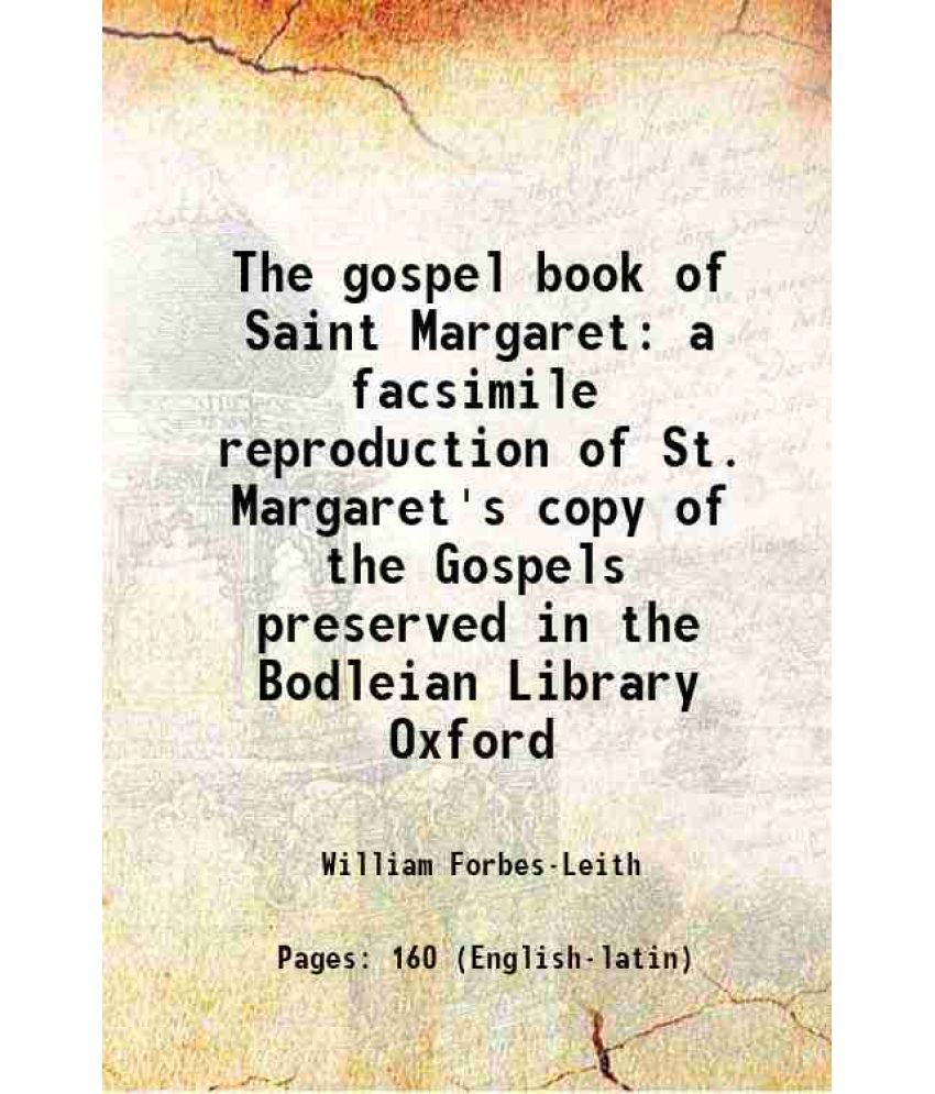     			The gospel book of Saint Margaret a facsimile reproduction of St. Margaret's copy of the Gospels preserved in the Bodleian Library Oxford [Hardcover]