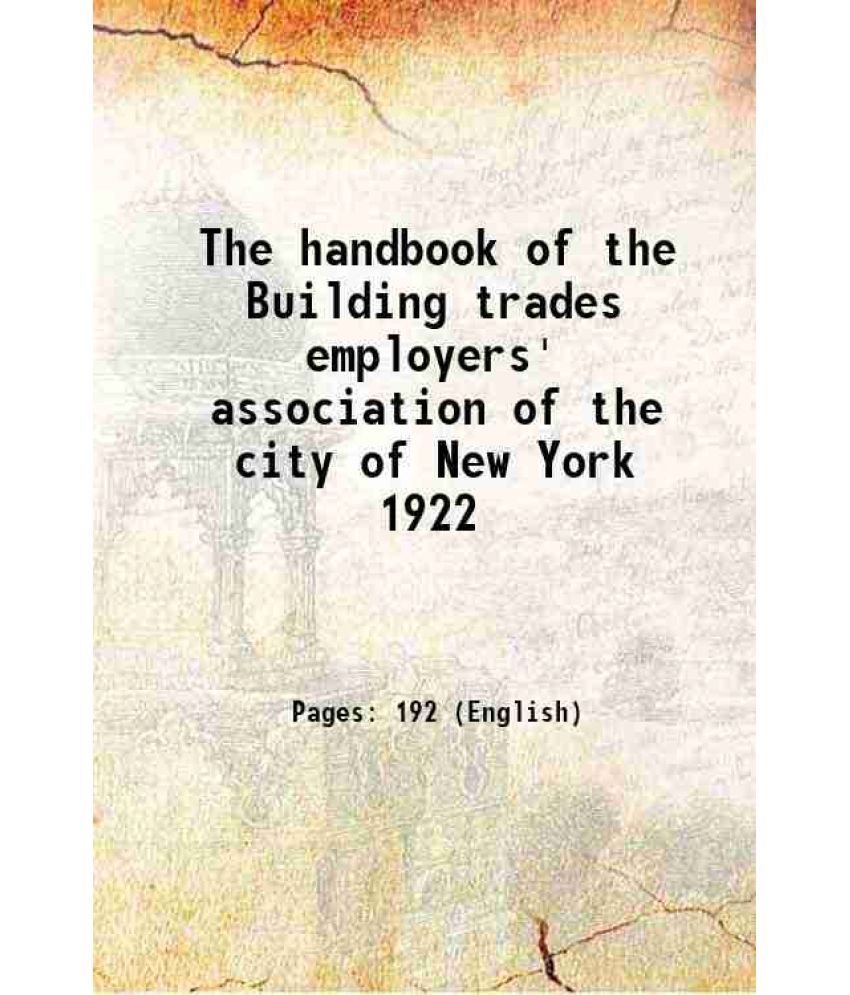     			The handbook of the Building trades employers' association of the city of New York 1922 Volume 1922 1922 [Hardcover]