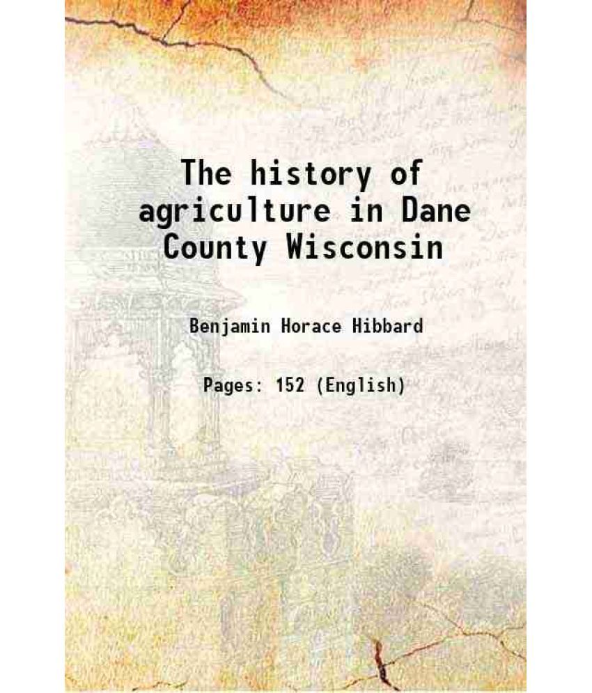     			The history of agriculture in Dane County Wisconsin 1905 [Hardcover]