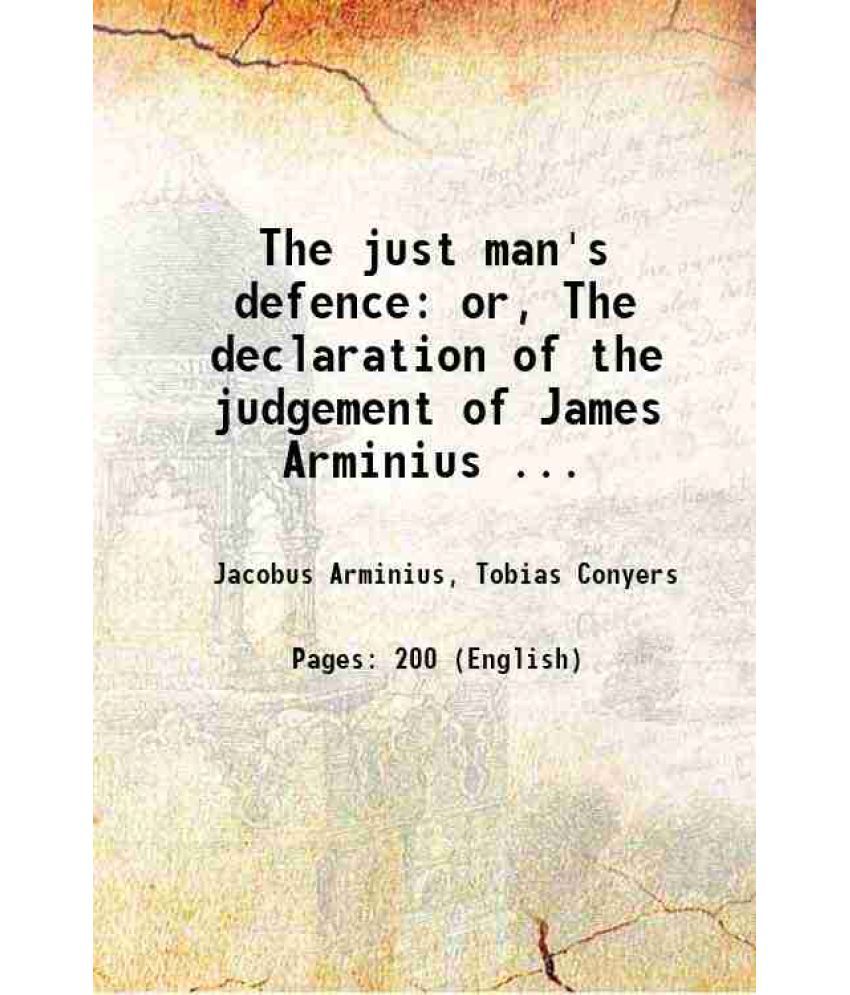     			The just man's defence or, The declaration of the judgement of James Arminius ... 1657 [Hardcover]