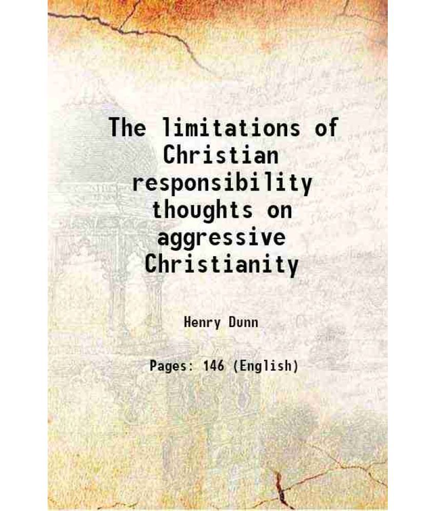     			The limitations of Christian responsibility thoughts on aggressive Christianity 1875 [Hardcover]
