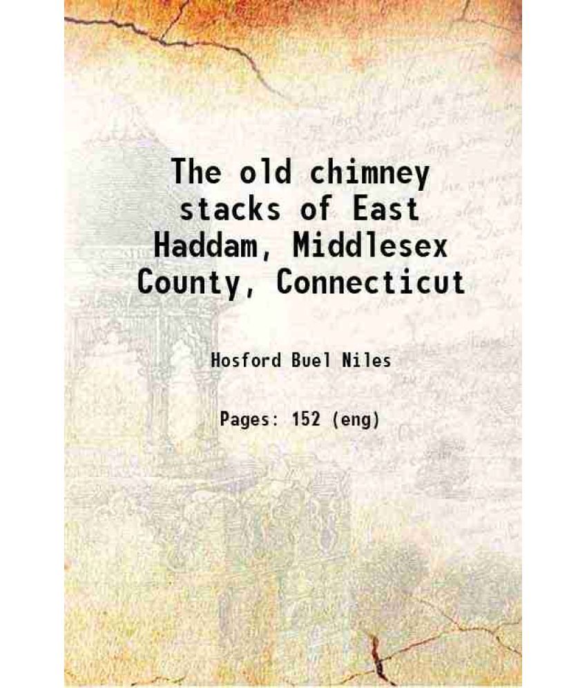     			The old chimney stacks of East Haddam, Middlesex County, Connecticut 1887 [Hardcover]