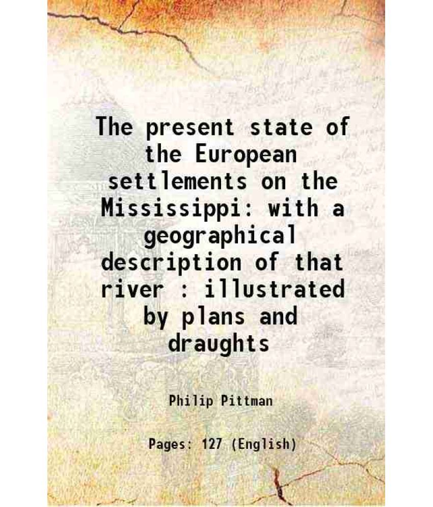     			The present state of the European settlements on the Mississippi with a geographical description of that river : illustrated by plans and [Hardcover]