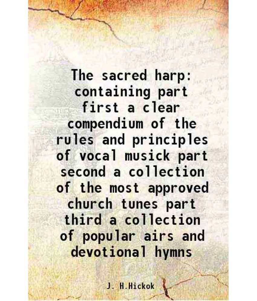     			The sacred harp containing part first a clear compendium of the rules and principles of vocal musick part second a collection of the most [Hardcover]