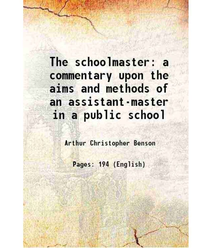     			The schoolmaster a commentary upon the aims and methods of an assistant-master in a public school 1909 [Hardcover]