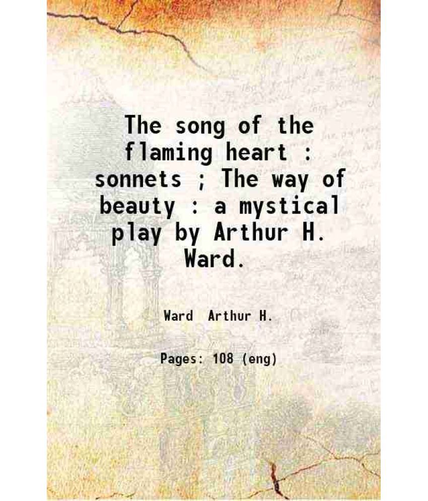     			The song of the flaming heart Sonnets The way of beauty. a mystical play 1908 [Hardcover]