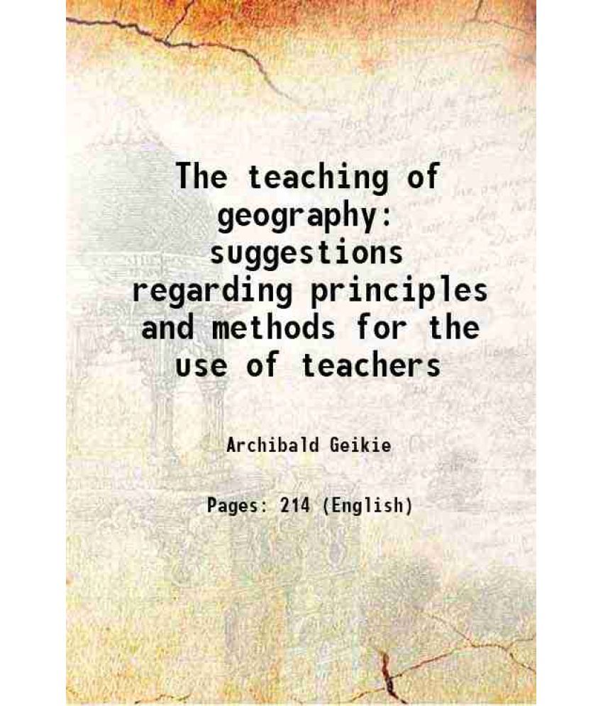     			The teaching of geography suggestions regarding principles and methods for the use of teachers 1887 [Hardcover]